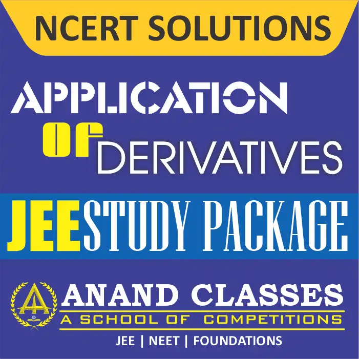 Application of Derivatives NCERT Solutions Class 12 Maths Chapter 6 Exercise 6.1 6.2 6.3 6.4 6.5 6.6 Miscellaneous Free pdf Notes Study Material download-Anand Classes Application of Derivatives NCERT Solutions Class 12 Maths Chapter 6 Exercise 6.1 6.2 6.3 6.4 6.5 6.6 Miscellaneous Free pdf Notes Study Material download-Anand Classes