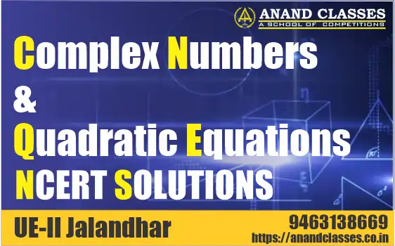 Complex Numbers & Quadratic Equations NCERT Solutions Class 11 Maths Chapter 5 Exercise 5.1 5.2 5.3 Miscellaneous Free pdf Study Material Notes download-Anand Classes Complex Numbers & Quadratic Equations NCERT Solutions Class 11 Maths Chapter 5 Exercise 5.1 5.2 5.3 Miscellaneous Free pdf Study Material Notes download-Anand Classes