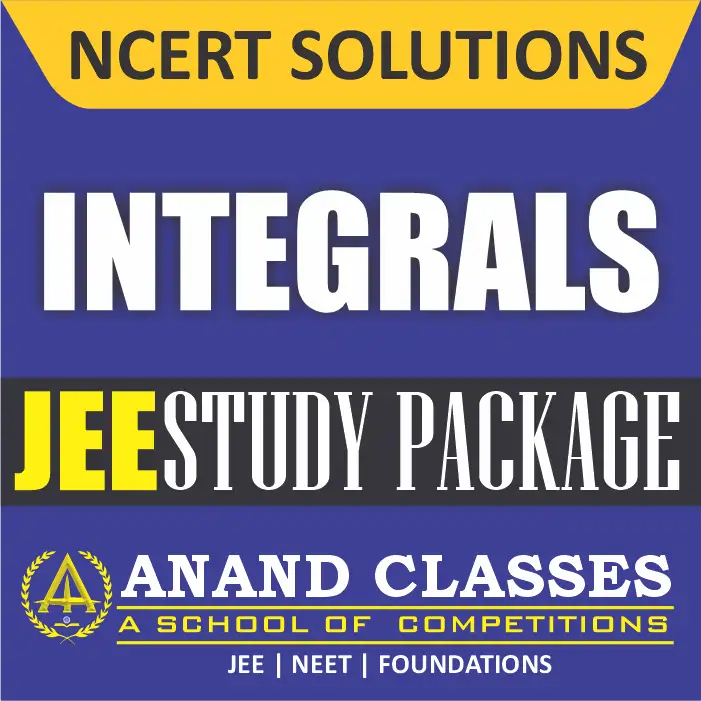 Integrals NCERT Solutions Class 12 Maths Chapter 7 Exercise 7.1 7.2 7.3 7.4 7.5 7.6 7.7 7.8 7.9 7.10 7.11 Miscellaneous Free pdf Notes Study Material download-Anand Classes Integrals NCERT Solutions Class 12 Maths Chapter 7 Exercise 7.1 7.2 7.3 7.4 7.5 7.6 7.7 7.8 7.9 7.10 7.11 Miscellaneous Free pdf Notes Study Material download-Anand Classes