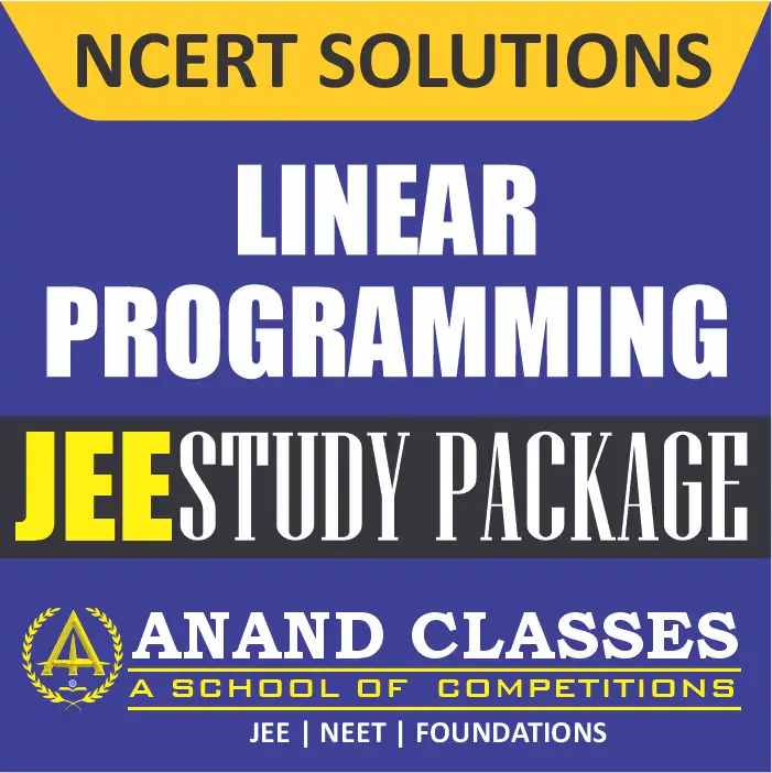 Linear Programming NCERT Solutions Class 12 Maths Chapter 12 Exercise 12.1 12.2 Miscellaneous Free pdf Notes Study Material download-Anand Classes Linear Programming NCERT Solutions Class 12 Maths Chapter 12 Exercise 12.1 12.2 Miscellaneous Free pdf Notes Study Material download-Anand Classes