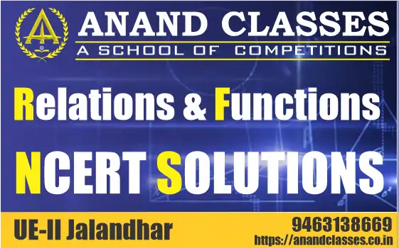 Relations and Functions NCERT Solutions Class 11 Maths Chapter 2 Exercise 2.1 2.2 2.3 Miscellaneous Free pdf Study Material Notes download-Anand Classes Relations and Functions NCERT Solutions Class 11 Maths Chapter 2 Exercise 2.1 2.2 2.3 Miscellaneous Free pdf Study Material Notes download-Anand Classes
