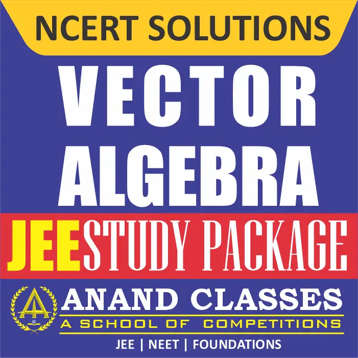 Vector Algebra NCERT Solutions Class 12 Maths Chapter 10 Exercise 10.1 10.2 10.3 10.4 Miscellaneous Free pdf Notes Study Material download-Anand Classes Vector Algebra NCERT Solutions Class 12 Maths Chapter 10 Exercise 10.1 10.2 10.3 10.4 Miscellaneous Free pdf Notes Study Material download-Anand Classes