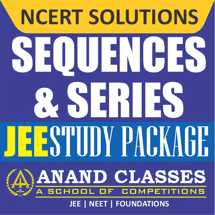 Sequences and Series NCERT Solutions Class 11 Maths Chapter 9 Exercise 9.1 9.2 9.3 9.4 Miscellaneous Free pdf Notes Study Material download-Anand Classes Sequences and Series NCERT Solutions Class 11 Maths Chapter 9 Exercise 9.1 9.2 9.3 9.4 Miscellaneous Free pdf Notes Study Material download-Anand Classes